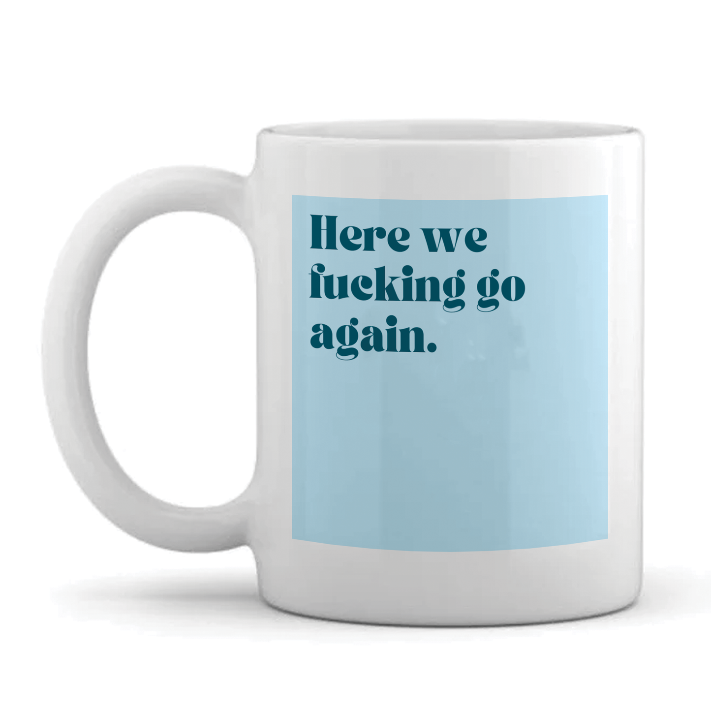 Personalised Work Mug - Funny Quotes - Here We Go Again Design