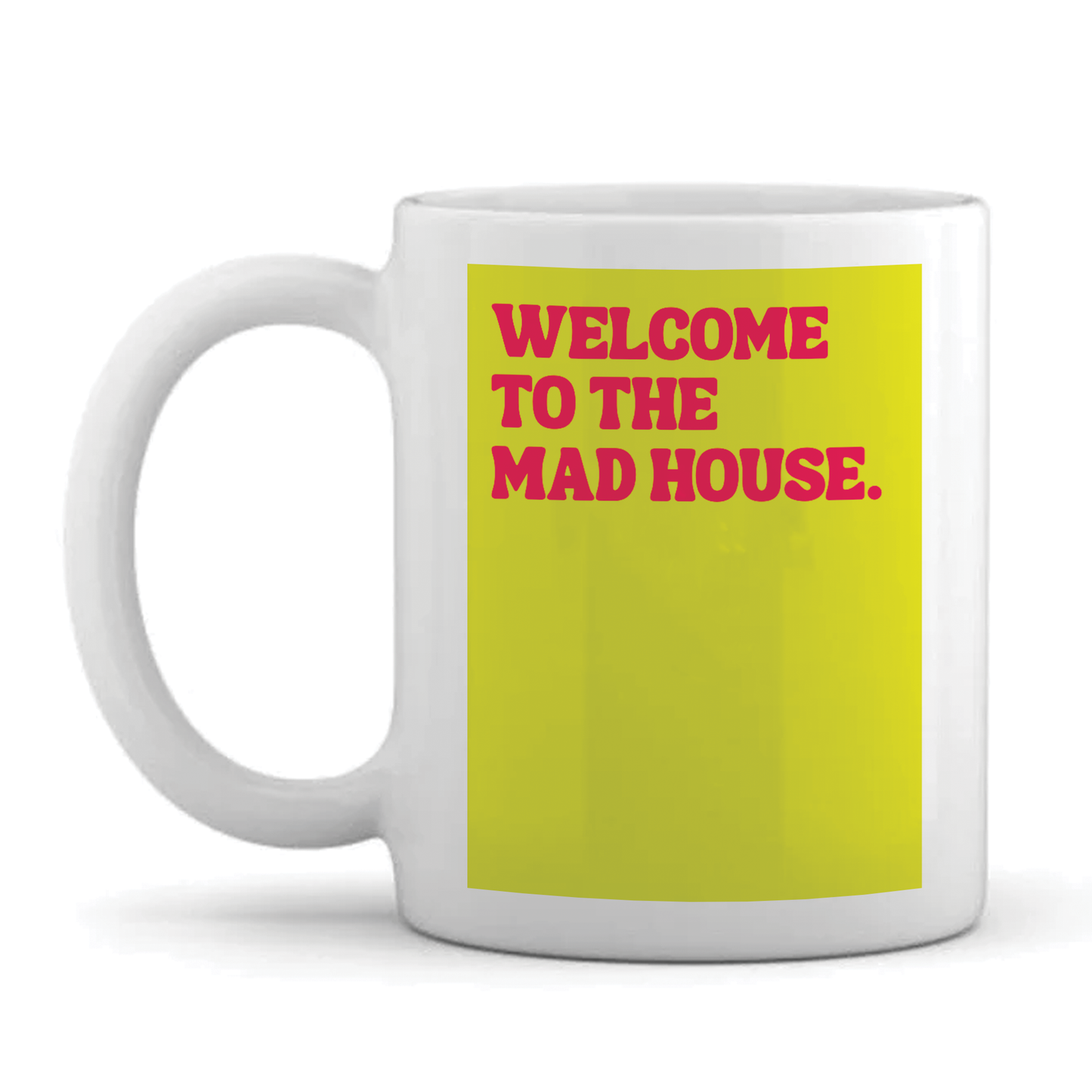 Personalised Work Mug - Funny Quotes - Welcome to the Mad House Design