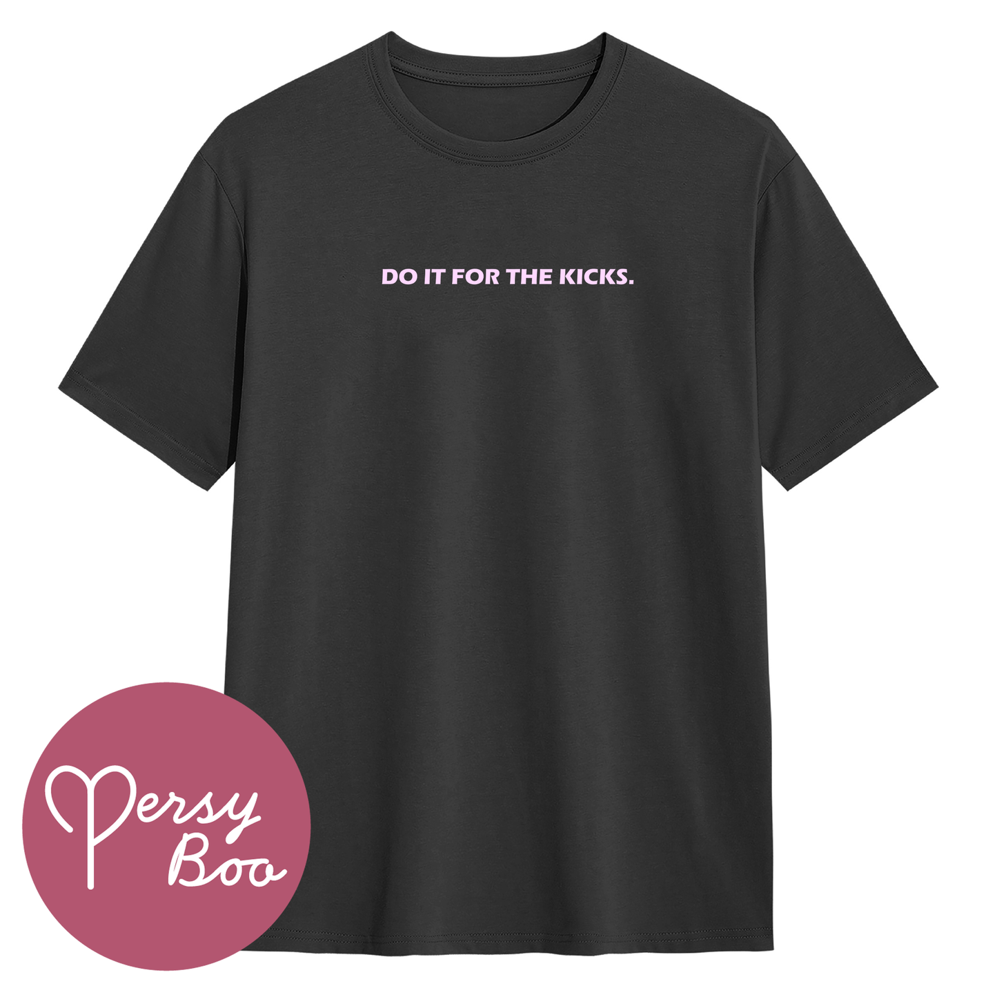 Do It For The Kicks - Backprint - T-Shirt For Him