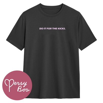 Do It For The Kicks - Backprint - T-Shirt For Him