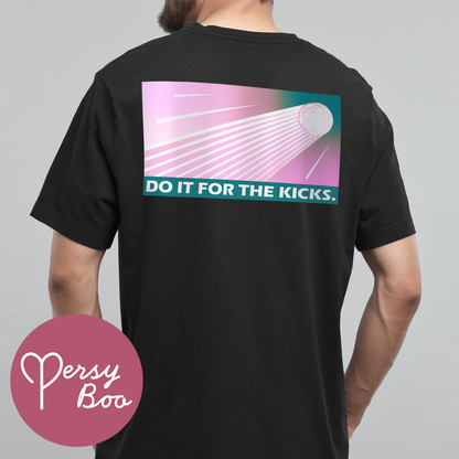 Do It For The Kicks - Backprint - T-Shirt For Him