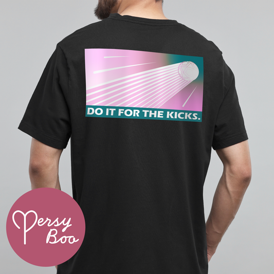 Do It For The Kicks - Backprint - T-Shirt For Him