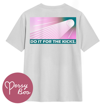Do It For The Kicks - Backprint - T-Shirt For Him