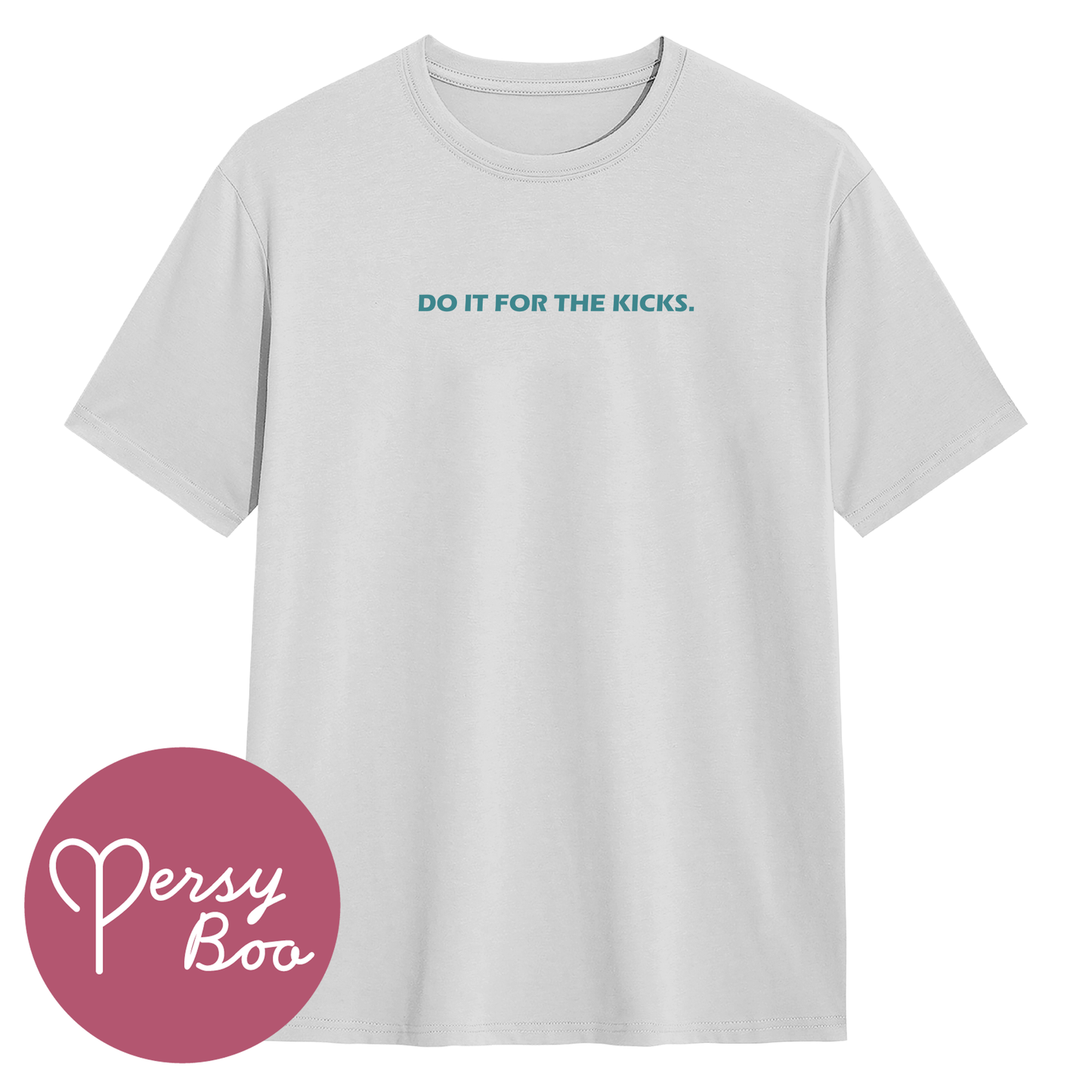 Do It For The Kicks - Backprint - T-Shirt For Him